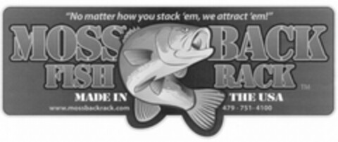 MOSS BACK FISH RACK "NO MATTER HOW YOU STACK 'EM,WE ATTRACT' EM!" MADE IN THE USA WWW.MOSSBACKRACK.COM Logo (USPTO, 15.06.2010)