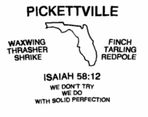 PICKETTVILLE ISAIAH 58:12 WE DONT TRY WE DO WITH SOLID PERFECTION WAXWING THRASHER SHRIKE FINCH TARLING REDPOLE Logo (USPTO, 22.08.2011)