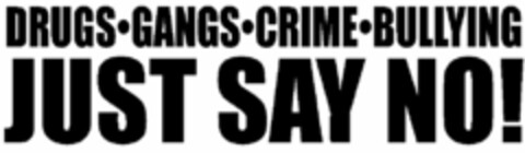 DRUGS·GANGS·CRIME·BULLYING JUST SAY NO! Logo (USPTO, 07/30/2015)