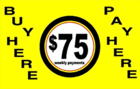 BUY HERE PAY HERE $75 WEEKLY PAYMENTS Logo (USPTO, 28.08.2009)