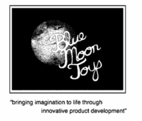 BLUE MOON TOYS "BRINGING IMAGINATION TO LIFE THROUGH INNOVATIVE PRODUCT DEVELOPMENT" Logo (USPTO, 30.07.2010)