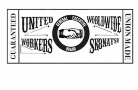 UNITED WORLDWIDE WORKERS SK8NATSU GENERAL EXECUTIVE BOARD GUARANTEED UNION MADE Logo (USPTO, 12/03/2015)