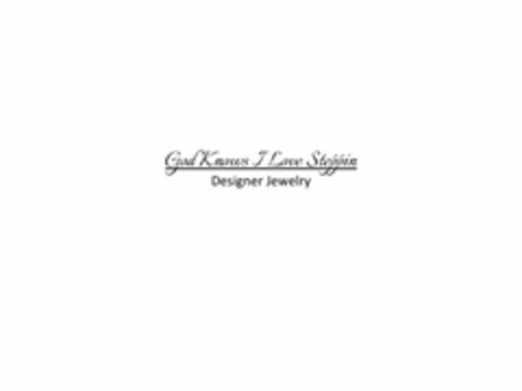 GOD KNOWS I LOVE STEPPIN DESIGNER JEWELRY Logo (USPTO, 31.12.2015)