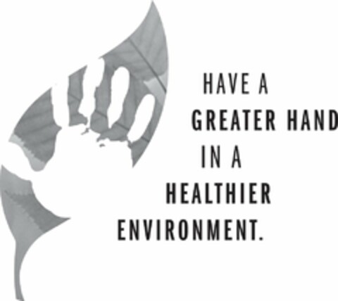 HAVE A GREATER HAND IN A HEALTHIER ENVIRONMENT. Logo (USPTO, 28.08.2009)