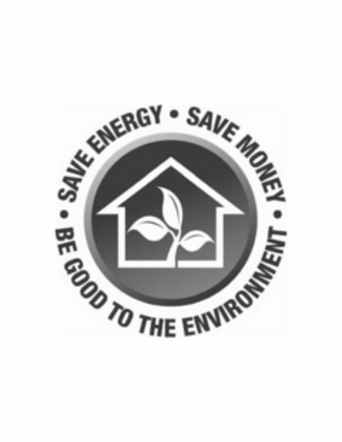 SAVE ENERGY SAVE MONEY BE GOOD TO THE ENVIRONMENT Logo (USPTO, 09.02.2010)