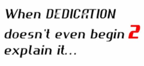 WHEN DEDICATION DOESN'T EVEN BEGIN 2 EXPLAIN IT... Logo (USPTO, 05/17/2017)