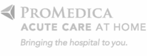 PROMEDICA ACUTE CARE AT HOME BRINGING THE HOSPITAL TO YOU. Logo (USPTO, 09/14/2020)