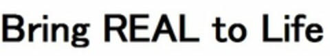 BRING REAL TO LIFE Logo (USPTO, 23.04.2013)