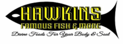 HAWKINS FAMOUS FISH & MORE DIVINE FOODS FOR YOUR BODY AND SOUL Logo (USPTO, 12.08.2018)