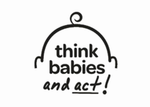 THINK BABIES AND ACT! Logo (USPTO, 02/11/2019)