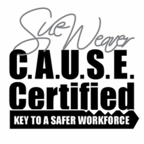 SUE WEAVER C.A.U.S.E. CERTIFIED KEY TO A SAFER WORKFORCE Logo (USPTO, 03/11/2009)