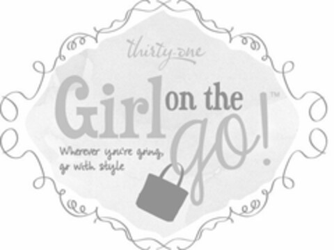 THIRTY-ONE GIRL ON THE GO! WHEREVER YOU'RE GOING, GO WITH STYLE Logo (USPTO, 13.06.2013)