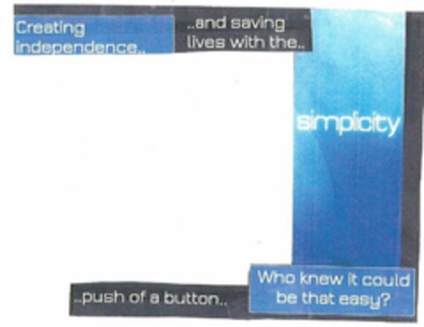 CREATING INDEPENDENCE....AND SAVING LIVES WITH THE....PUSH OF A BUTTON..WHO KNEW IT COULD BE THAT EASY? Logo (USPTO, 14.06.2013)