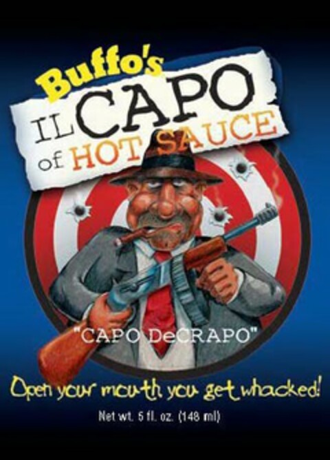 BUFFO'S IL CAPO OF HOT SAUCE "CAPO DECRAPO" OPEN YOUR MOUTH YOU GET WHACKED! Logo (USPTO, 05.04.2017)