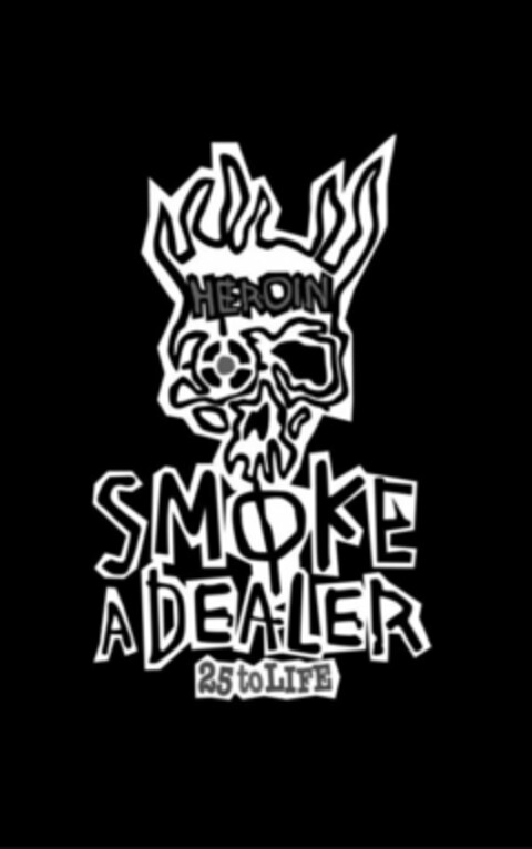 HEROIN SMOKE A DEALER 25 TO LIFE Logo (USPTO, 18.12.2017)