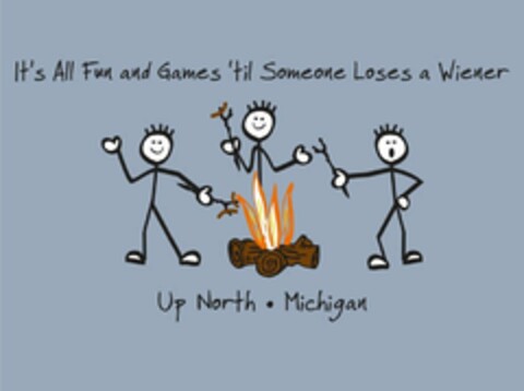 IT'S ALL FUN AND GAMES 'TIL SOMEONE LOSES A WIENER UP NORTH · MICHIGAN Logo (USPTO, 12.01.2011)