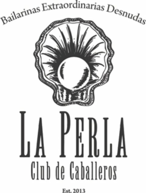 BAILARINAS EXTRAORDINARIAS DESNUDAS, LA PERLA, CLUB DE CABALLEROS EST. 2013 Logo (USPTO, 03/24/2014)