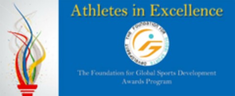 ATHLETES IN EXCELLENCE THE FOUNDATION FOR GLOBAL SPORTS DEVELOPMENT THE FOUNDATION FOR GLOBAL SPORTS DEVELOPMENT AWARDS PROGRAM Logo (USPTO, 05.12.2014)