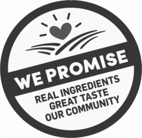 WE PROMISE REAL INGREDIENTS GREAT TASTE OUR COMMUNITY Logo (USPTO, 04/07/2016)