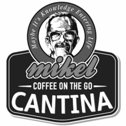 MIKEL COFFEE ON THE GO CANTINA MAYBE IT'S KNOWLEDGE ENTERING LIFE Logo (USPTO, 22.08.2016)