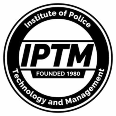 INSTITUTE OF POLICE TECHNOLOGY AND MANAGEMENT IPTM FOUNDED 1980 Logo (USPTO, 07.12.2016)