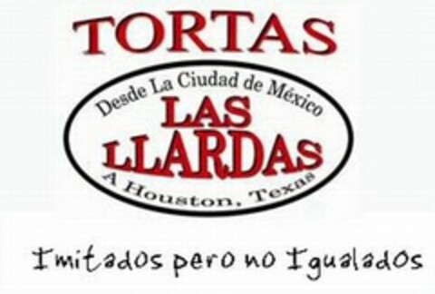 TORTAS LAS LLARDAS DESDE LA CIUDAD DE MÉXICO A HOUSTON, TEXAS IMITADOS PERO NO IGUALADOS Logo (USPTO, 13.02.2009)