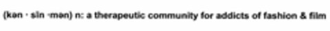 (KEN · SIN ·MEN) N: A THERAPEUTIC COMMUNITY FOR ADDICTS OF FASHION & FILM Logo (USPTO, 29.09.2010)