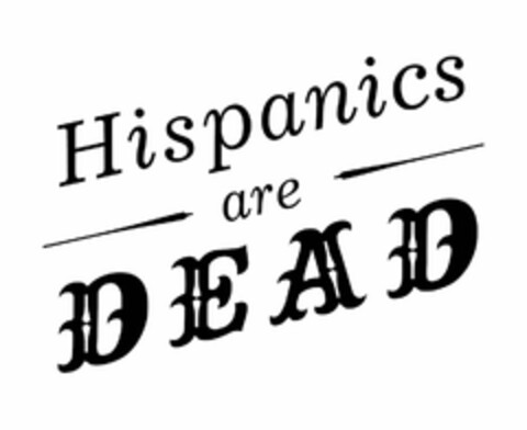 HISPANICS ARE DEAD Logo (USPTO, 17.11.2011)