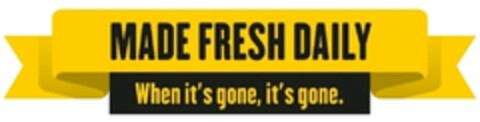 MADE FRESH DAILY WHEN IT'S GONE IT'S GONE Logo (USPTO, 10.06.2014)