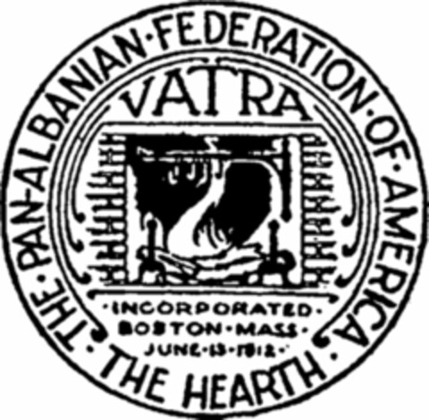 THE · PAN- ALBANIAN · FEDERATION · OF · AMERICA · THE HEARTH VATRA · INCORPORATED · BOSTON · MASS · JUNE · 13 · 1912 Logo (USPTO, 17.09.2020)