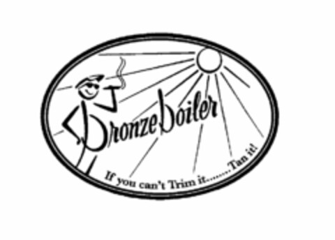 BRONZE BOILER IF YOU CAN'T TRIM IT........TAN IT! Logo (USPTO, 16.03.2010)