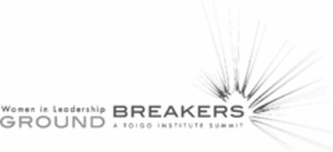 WOMEN IN LEADERSHIP GROUND BREAKERS A TOIGO INSTITUTE SUMMIT Logo (USPTO, 08.11.2011)