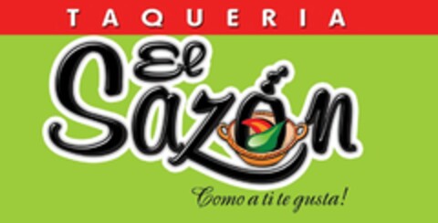 TAQUERIA EL SAZON COMO A TI TE GUSTA! Logo (USPTO, 12/09/2011)