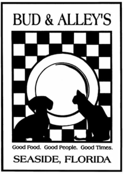 BUD & ALLEY'S GOOD FOOD. GOOD PEOPLE. GOOD TIMES. SEASIDE, FLORIDA Logo (USPTO, 01.06.2012)