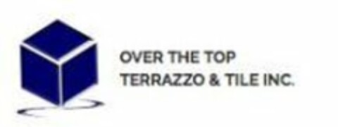 OVER THE TOP TERRAZZO & TILE, INC. Logo (USPTO, 13.12.2017)