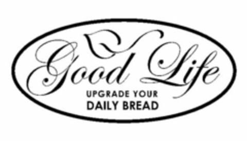 GOOD LIFE UPGRADE YOUR DAILY BREAD Logo (USPTO, 08/10/2009)