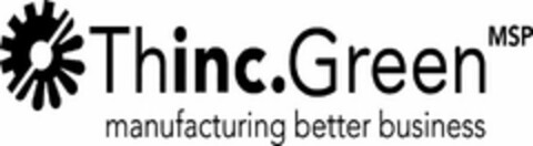 THINC.GREEN MSP MANUFACTURING BETTER BUSINESS Logo (USPTO, 10/28/2010)