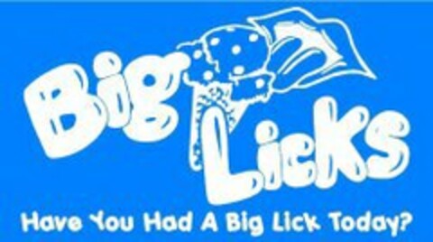 BIG LICKS HAVE YOU HAD A BIG LICK TODAY? Logo (USPTO, 04/03/2014)