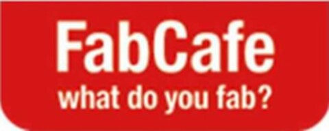 FABCAFE WHAT DO YOU FAB? Logo (USPTO, 16.04.2014)
