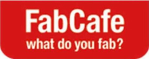 FABCAFE WHAT DO YOU FAB? Logo (USPTO, 04/16/2014)