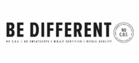 BE DIFFERENT NO C.O.E. | NO SWEATSHOPS | W.R.A.P. CERTIFIED | RETAIL QUALITY 100% COMBED & RING-SPUN COTTON NO CARDED OPEN END Logo (USPTO, 12/27/2016)