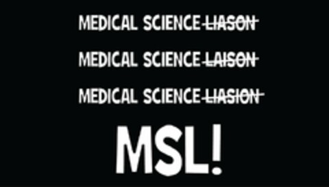 MEDICAL SCIENCE LIASON MEDICAL SCIENCE LAISON MEDICAL SCIENCE LIASION MSL! Logo (USPTO, 05.09.2017)