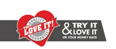 THE LOVE IT! QUALITY GUARANTEE! TRY IT & LOVE IT OR YOUR MONEY BACK Logo (USPTO, 23.10.2017)