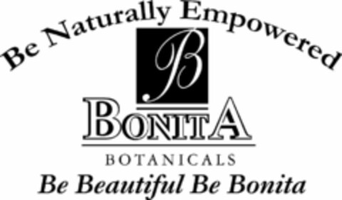 BE NATURALLY EMPOWERED B BONITA BOTANICALS BE BEAUTIFUL BE BONITA Logo (USPTO, 29.04.2009)