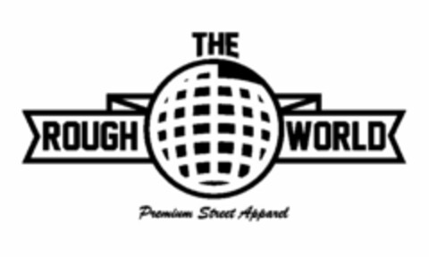 THE ROUGH WORLD PREMIUM STREET APPAREL Logo (USPTO, 06.05.2015)