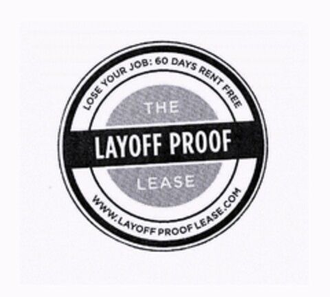 THE LAYOFF PROOF LEASE LOSE YOUR JOB: 60 DAYS RENT FREE WWW.LAYOFFPROOFLEASE.COM Logo (USPTO, 02/16/2017)