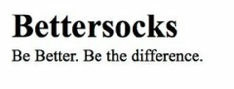 BETTERSOCKS BE BETTER. BE THE DIFFERENCE. Logo (USPTO, 05/08/2018)