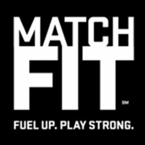 MATCH FIT FUEL UP. PLAY STRONG. Logo (USPTO, 06/27/2013)