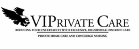 VIPRIVATE CARE REDUCING YOUR UNCERTAINTY WITH EXCLUSIVE, DIGNIFIED & DISCREET CARE PRIVATE HOME CARE AND CONCIERGE NURSING Logo (USPTO, 28.11.2017)