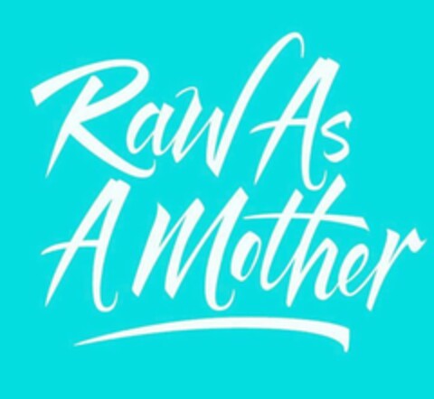 RAW AS A MOTHER Logo (USPTO, 05/22/2019)